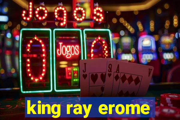 king ray erome